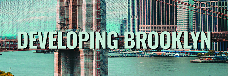Check out New York Real Estate Journal's<br>2025 Developing Brooklyn Spotlight!